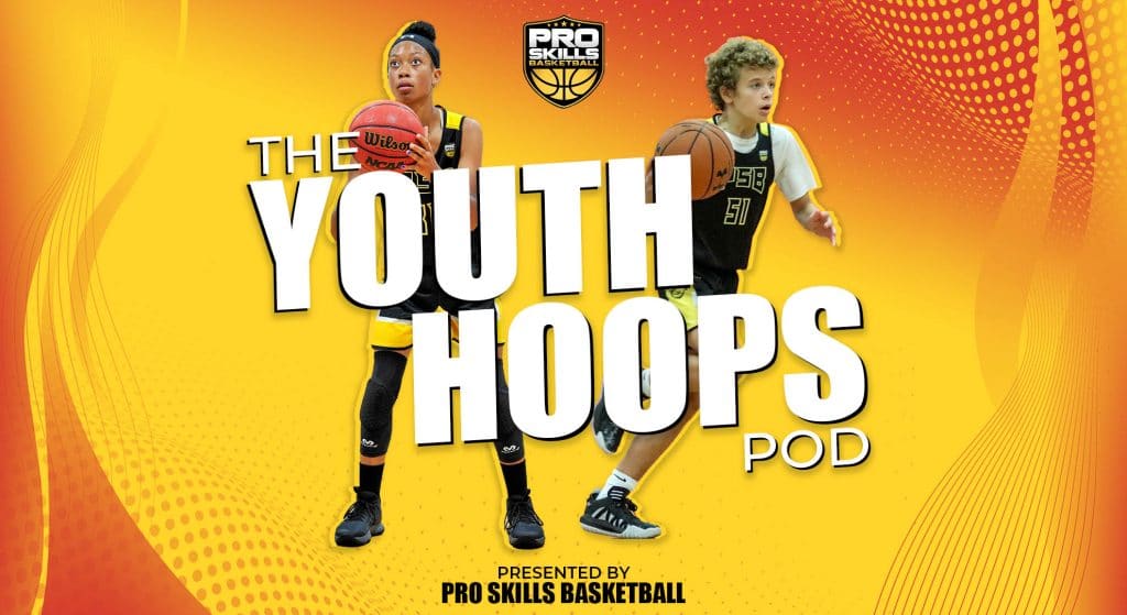 Youth Hoops Podcast presented by Pro Skills Basketball